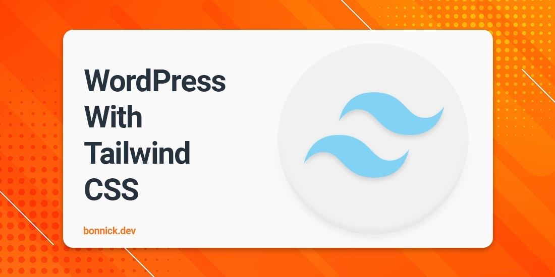 Tailwind CSS with WordPress - The Ultimate Guide